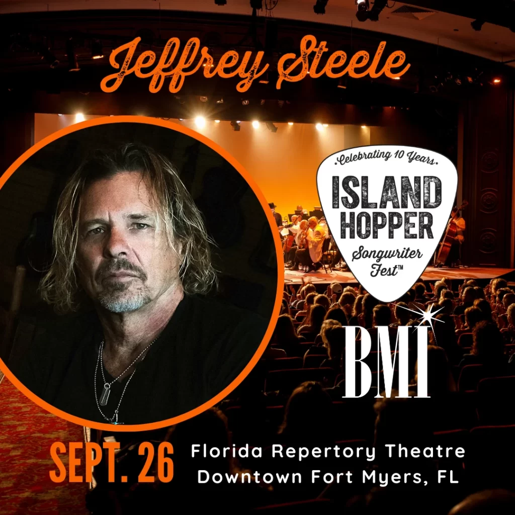 Island Hopper Songwriter Fest. Celebrating 10 Years. Jeffrey Steele. Sept. 26. Florida Repertory Theatre. Downtown Fort Myers, FL. BMI.